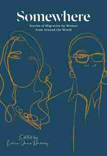 Somewhere: Stories of Migration by Women from Around the World by Lorna Jane Harvey