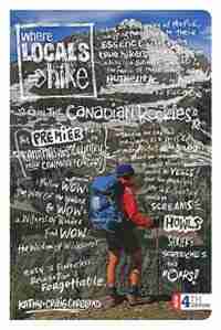 Where Locals Hike In The Canadian Rockies: The Premier Trails In Kananaskis Country Near Canmore & Calgary by Craig Copeland