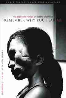 Remember Why You Fear Me: The Best Dark Fiction Of Robert Shearman by Robert Shearman
