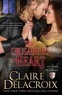 The Crusader's Heart: The Champions Of Saint Euphemia Book 2 by Claire Delacroix