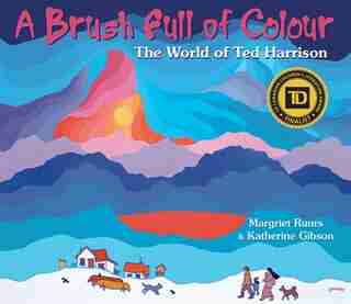 A Brush Full of Colour: The World of Ted Harrison by Margriet Ruurs