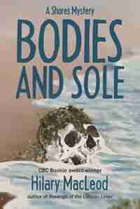 Bodies and Sole: A Shores Mystery by Hilary MacLeod