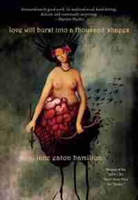 Love Will Burst Into a Thousand Shapes by Jane Eaton Hamilton