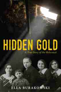 Hidden Gold: A True Story of the Holocaust by Ella Burakowski