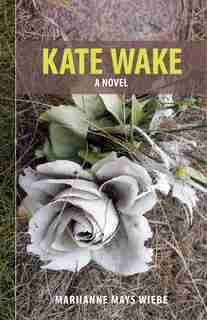 Kate Wake by Mariianne Mays Wiebe