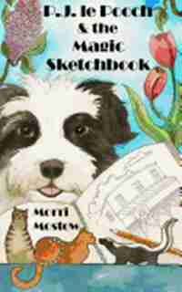 P.J. Le Pooch & The Magic Sketchbook by Morri Mostow