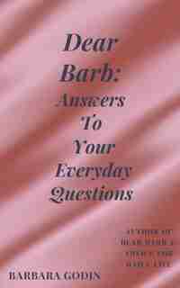 Dear Barb: Answers To Your Everyday Questions by Barbara Godin
