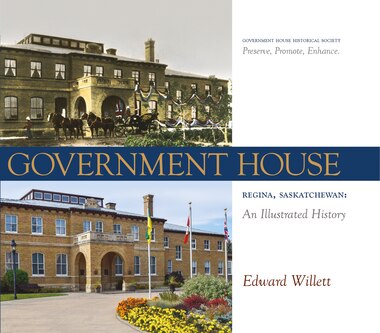 Government House, Regina, Saskatchewan: An Illustrated History de Edward Willett