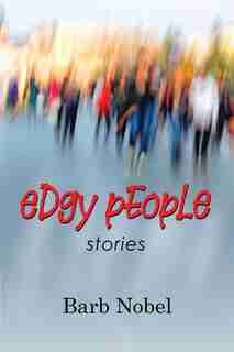 Edgy People: Stories by Barb Nobel