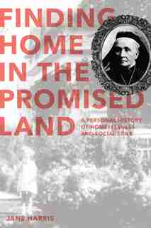 Finding Home in the Promised Land: A Personal History of Homelessness and Social Exile by Jane Harris