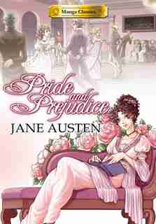 Manga Classics Pride And Prejudice: Pride And Prejudice by Jane Austen