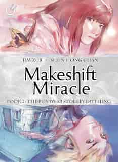 Makeshift Miracle Book 2: The Boy Who Stole Everything by Jim Zub