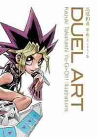 Duel Art: Kazuki Takahashi Yu-gi-oh! Illustrations by Kazuki Takahashi