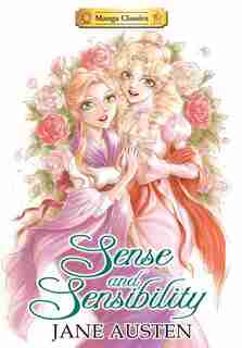 Manga Classics: Sense And Sensibility: Sense And Sensibility by Jane Austen