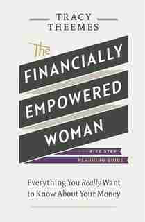 The Financially Empowered Woman: Everything you really want to know about your money by Tracy Theemes
