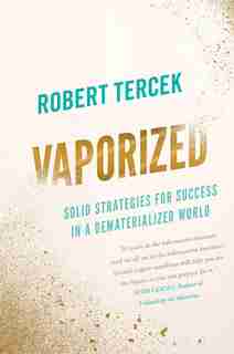Vaporized: Solid Strategies for Success in a Dematerialized World by Robert Tercek
