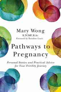 Pathways to Pregnancy: Personal stories and practical advice for your fertility journey by Mary Wong