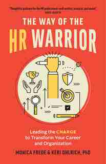 The Way of the HR Warrior: Leading the CHARGE to Transform Your Career and Organization by Monica Frede