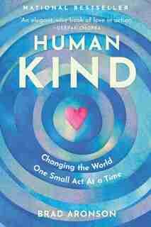 Humankind: Changing The World One Small Act At A Time by Brad Aronson