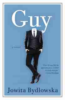 Guy: Or Why Women Love Me by Jowita Bydlowska