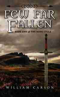 Few Far Fallen: Book One of the Rone Cycle by William Carson