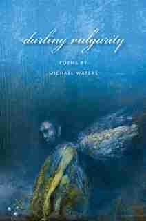Darling Vulgarity by Michael Waters