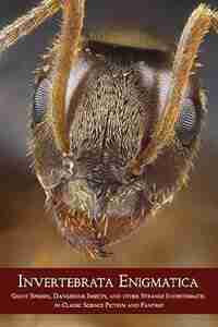 Invertebrata Enigmatica: Giant Spiders, Dangerous Insects, and Other Strange Invertebrates in Classic Science Fiction and Fa by Chad Arment