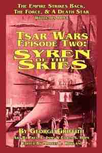 Tsar Wars Epsiode Two: Syren of the Skies by George Griffith