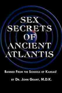 Sex Secrets of Ancient Atlantis by John Grant