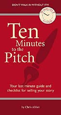 Ten Minutes to the Pitch: The Insider's Last-Minute Checklist and Guide to Making a Winning Pitch by Chris Abbott