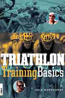 Triathlon Training Basics by Gale Bernhardt