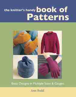 The Knitter's Handy Book of Patterns: Basic Designs in Multiple Sizes & Gauges by Ann Budd