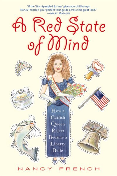 A Red State of Mind: How a Catfish Queen Reject Became a Liberty Belle by Nancy French