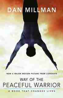 Way of the Peaceful Warrior: A Book That Changes Lives by Dan Millman