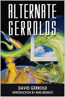 Alternate Gerrolds: An Assortment of Fictitious Lives by David Gerrold