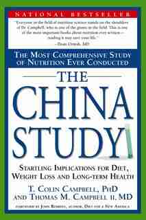 The China Study: The Most Comprehensive Study of Nutrition Ever Conducted And the Startling Implications for Diet, W by T. Colin Campbell