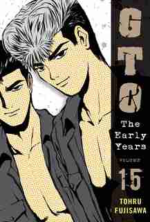 Gto: The Early Years, Volume 15 by Tohru Fujisawa