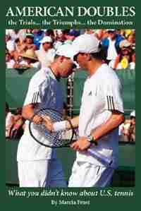 American Doubles the Trials... the Triumphs... the Domination: What you didn't know about U.S. tennis by Marcia Frost