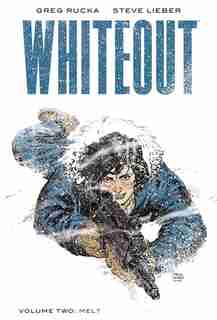 Whiteout Vol. 2: Melt, The Definitive Edition by Greg Rucka