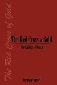 The Red Cross of Gold: The Knight of Death by Brendan Carroll