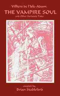 The Vampire Soul and Other Sardonic Tales by Auguste Villiers De L'isle-adam