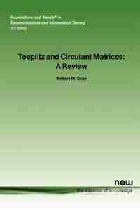 Toeplitz And Circulant Matrices: A Review by Robert M. Gray