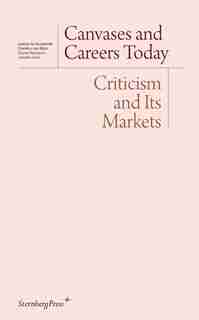 Canvases And Careers Today: Criticism And Its Markets by Daniel Birnbaum