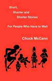 Short, Shorter And Shorter Stories by Chuck Mccann
