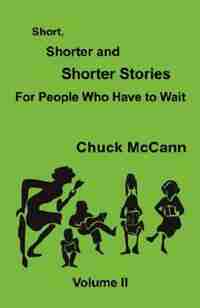Short, Shorter and Shorter Stories, Vol. II by Chuck Mccann