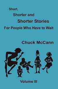 Short, Shorter and Shorter Stories, Volume III by Chuck Mccann