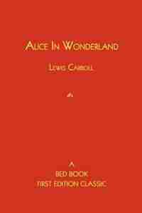 Alice In Wonderland by Lewis Carroll