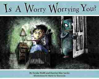 Is a Worry Worrying You? by Ferida Wolff