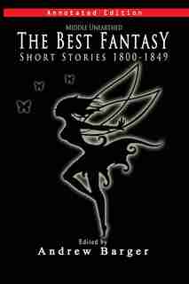 Middle Unearthed: The Best Fantasy Short Stories 1800-1849 by Mary Shelley
