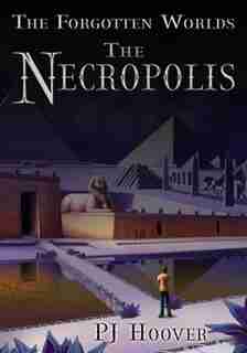 The Necropolis: The Forgotten Worlds, Book 3 by PJ Hoover